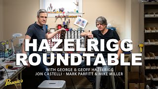 Hazelrigg Roundtable with Geoff & George Hazelrigg, Jon Castelli, Mark Parfitt & Mike Miller - #558