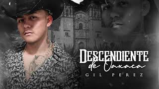 DESCENDIENTE DE OAXACA - Gil Perez 🇲🇽(Corridos )