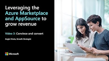3. Convince and convert – Leveraging the Azure Marketplace and AppSource to grow revenue