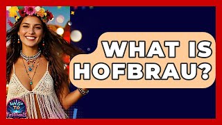 What Is Hofbrau? - We Go To Festivals
