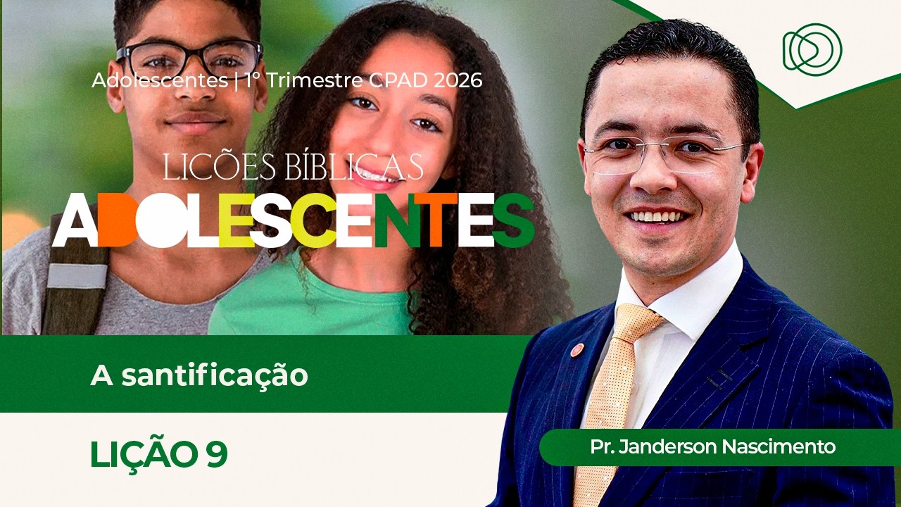 EBD Lição 9 A Santificação - Aula dos Adolescentes CPAD 1º Trimestre 2026