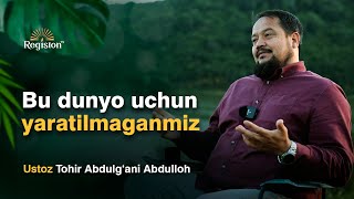 Bu dunyo uchun yaratilmaganmiz  | Tohir Abdulg'ani Abdulloh | @REGISTONTV #registontv