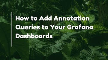How to Add Annotation Queries to Your Grafana Dashboards