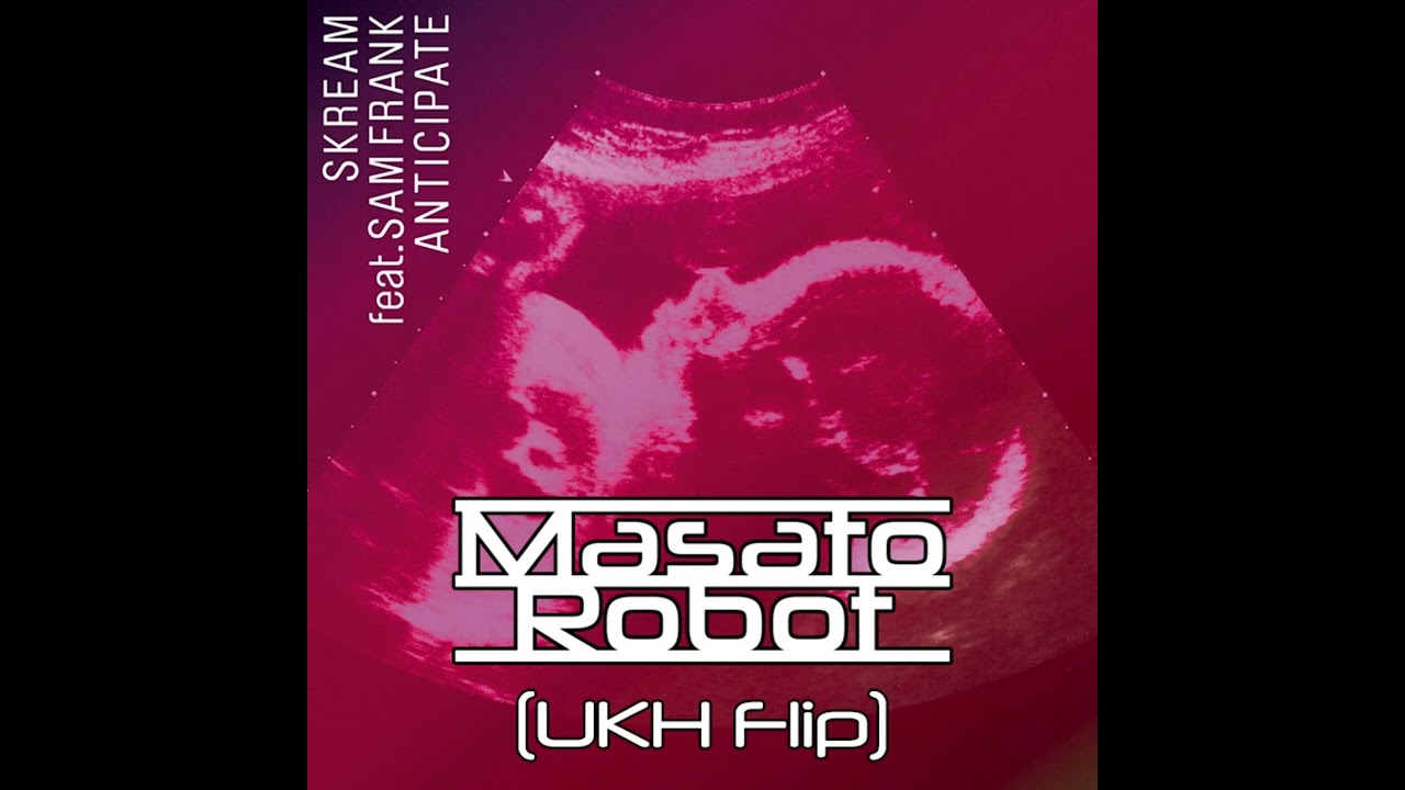 Skream, Sam Frank - Anticipate (Netsky Remix) (Masato Robot UKH Flip)