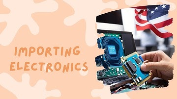 Navigating Customs Regulations: Importing Electronics into the USA