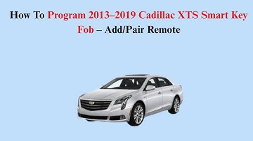 How To Program 2013–2019 Cadillac XTS Smart Key Fob – Add/Pair Remote