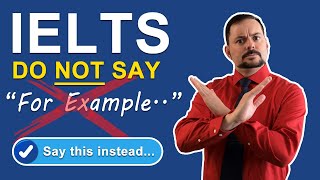 IELTS Speaking  Do NOT say, 'For example...'  Say this instead...
