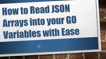 How to Read JSON Arrays into your GO Variables with Ease