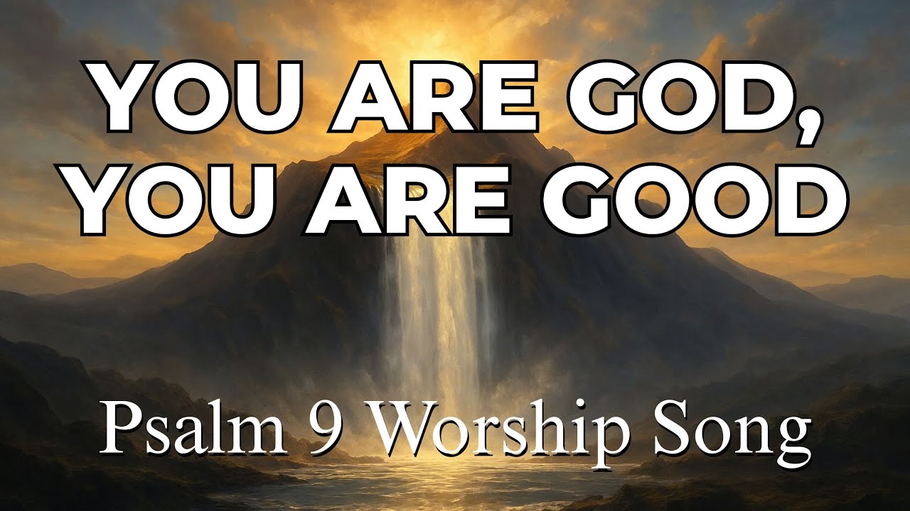 You Are God and You Are Good (Psalm 9) – Modern Worship Song of Justice & Hope