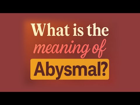 What is the meaning of Abysmal?