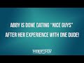 Abby Is DONE Dating “Nice Guys” After Her Experience With One Dude!