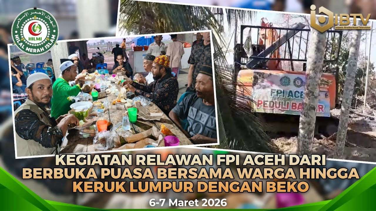 KEGIATAN RELAWAN FPI ACEH DARI BERBUKA PUASA BERSAMA WARGA HINGGA KERUK LUMPUR DENGAN BEKO