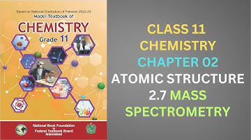 2.7 Mass Spectrometry| Chapter 2 Chemistry Class 11 FBISE New Syllabus 2024 National Book Foundation