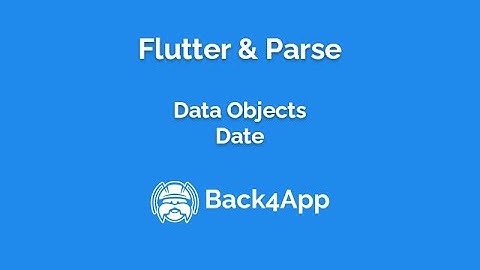 Flutter and Parse - Data Objects - Dates