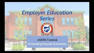Employer Education Series: eSERS Tutorial on Extending Payroll Schedules
