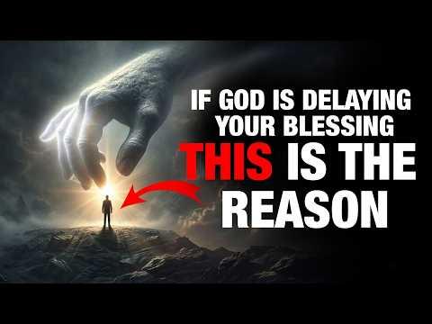 If God Is Delaying Your Blessing, This Is the Reason