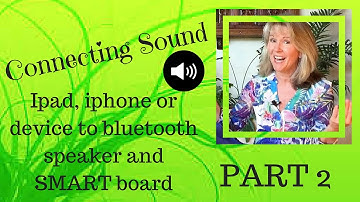 Connecting Sound: Bluetooth speaker to Ipad, Iphone device: SMART board (PART 2)