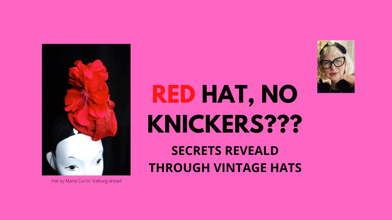 RED HAT, NO KNICKERS??? SECRETS REVEALED THORUGH VINTAGE HATS YouTube