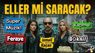 Eller mi Saracak İsmail kaçan & Feraye Göknil