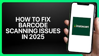 How To Fix Barcode Scanning Issues in Instacart ! Tutorial