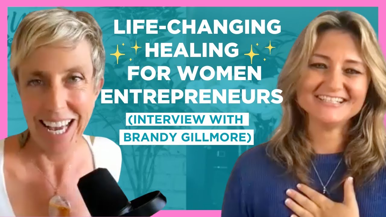LifeChanging Healing for Women Entrepreneurs w BrandyGillmore YouTube
