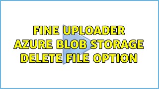 Fine uploader azure blob storage delete file option