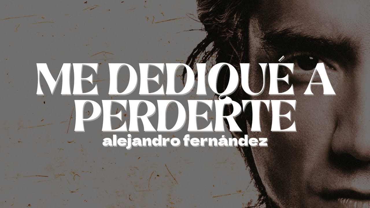 Alejandro Fernández - Me Dediqué a Perderte | Letra - YouTube