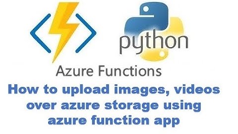 12) how to upload image or video using the azure function app | upload file using function app