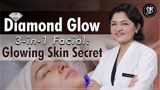 What is Diamond Glow Treatment? | Three-in-One Facial Treatment | Best Cosmetic Clinic in Gurgaon