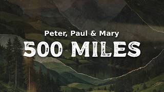 Peter, Paul & Mary - 500 Miles | (lyrics)