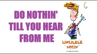 Ukulele Nick: Do Nothin' Till You Hear From Me - Key of G