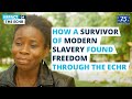 How a survivor of modern slavery found freedom through the echr  impact of the echr