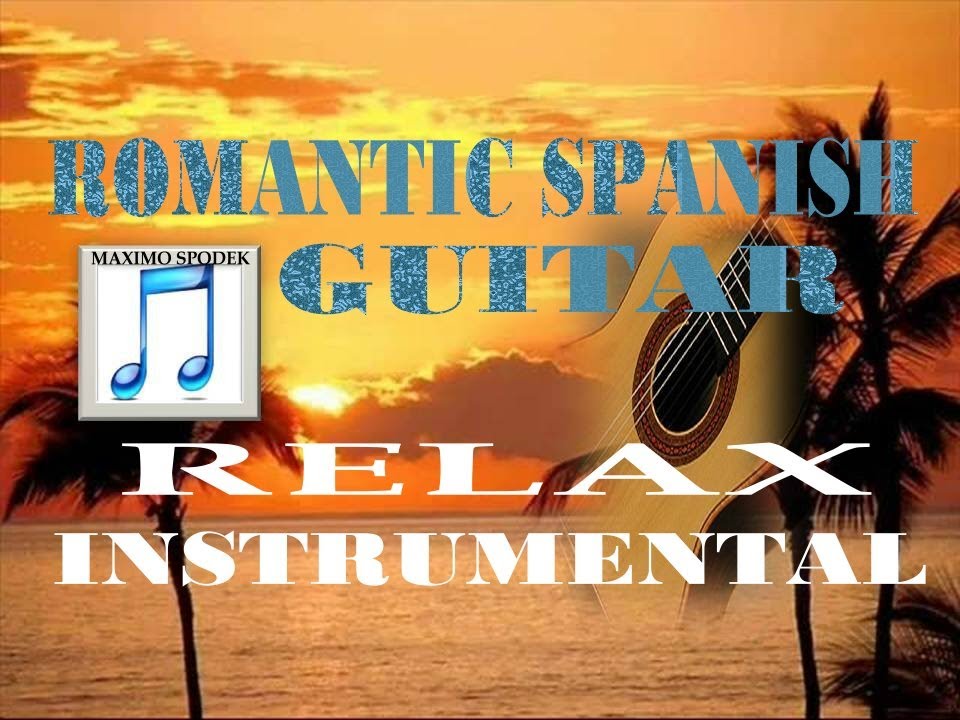 ROMANTIC SPANISH GUITAR, RELAXING INSTRUMENTAL MUSIC - YouTube
