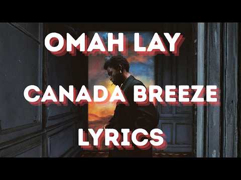 OMAH LAY - CANADA BREEZE (LYRICS VIDEO)