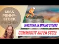 Commodity Super Cycle - EV and Renewable Energies - Investing in Mining Stocks