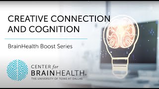 BrainHealth Boost Series | Ep. 8: Creative Connection and Cognition | The Center for BrainHealth®