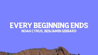@noahcyrus, Benjamin Gibbard - Every Beginning Ends  (Lyrics)