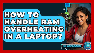 How To Handle RAM Overheating In A Laptop? - Your Computer Companion