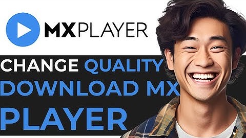 how to change the quality of download on mx player