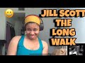 JILL SCOTT “ THE LONG WALK “ REACTION