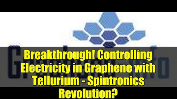 Breakthrough! Controlling Electricity in Graphene with Tellurium - Spintronics Revolution?