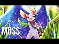 Moss | Part 1 | Everyone, I'd Like You To Meet Quill!