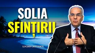 Lucian Cristescu - Solia SFINȚIRII - predici creștine