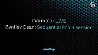 mau5trapLIVE: Sequential Pro 3 session with Bentley Dean