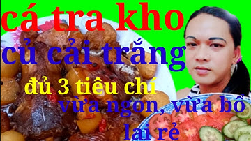Cách Nấu Món Cá Tra Kho Củ Cải Trắng.Đủ Ba Tiêu Chí :Vừa Ngon, Vừa Bổ, Vừa Rẻ .Tuyệt Chiêu Của Mẹ
