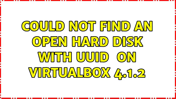 Could not find an open hard disk with UUID {....} on VirtualBox 4.1.2 (3 Solutions!!)