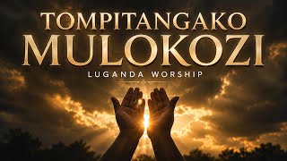 Tompitangako Mulokozi | Luganda Worship Song