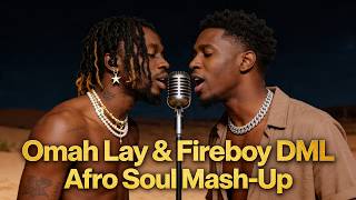 Peru Understand | Fireboy DML & Omah Lay Afro Soul Mashup