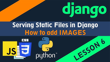 Serving Static Files in Django - How to add IMAGES to your Python Django Project - Lesson 6