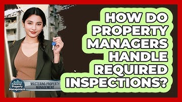 How Do Property Managers Handle Required Inspections?